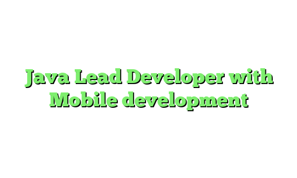 Java Lead Developer with Mobile development