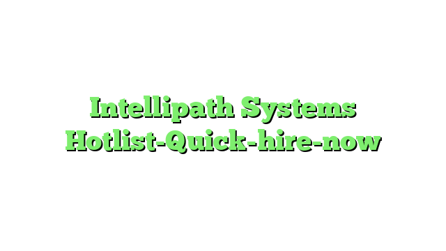 Intellipath Systems Hotlist-Quick-hire-now