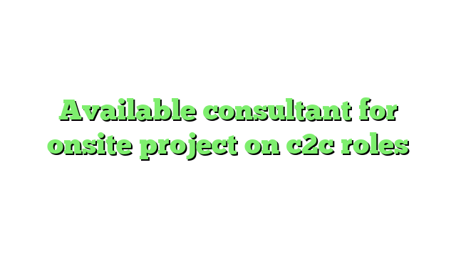 Available consultant for onsite project on c2c roles