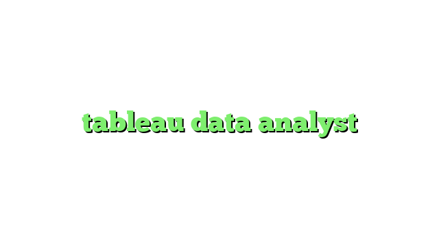 tableau data analyst